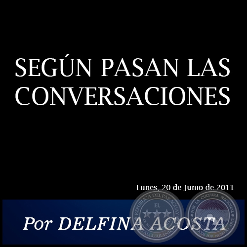 SEGÚN PASAN LAS CONVERSACIONES - Por DELFINA ACOSTA - Lunes, 20 de Junio de 2011
